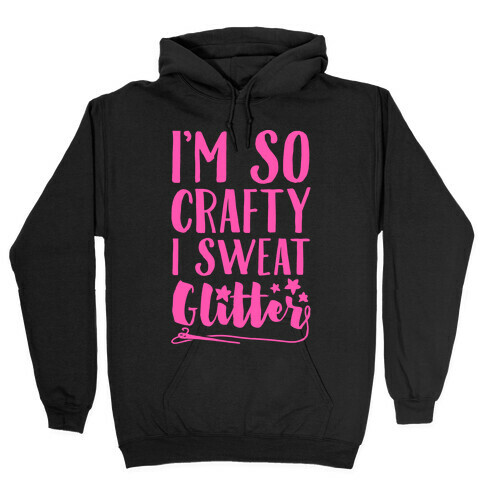 I'm So Crafty I Sweat Glitter Hooded Sweatshirt