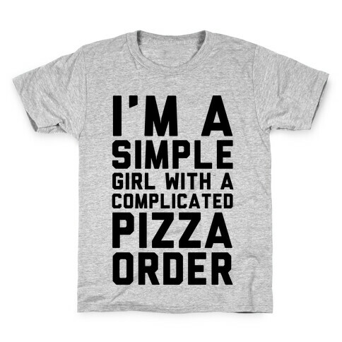 I'm A Simple Girl With A Complicated Pizza Order Kids T-Shirt