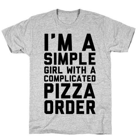 I'm A Simple Girl With A Complicated Pizza Order T-Shirt