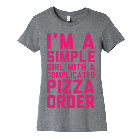 I'm A Simple Girl With A Complicated Pizza Order Womens T-Shirt
