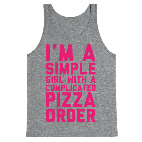 I'm A Simple Girl With A Complicated Pizza Order Tank Top
