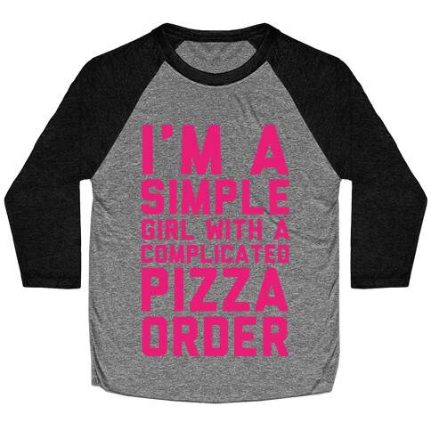 I'm A Simple Girl With A Complicated Pizza Order Baseball Tee