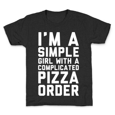 I'm A Simple Girl With A Complicated Pizza Order Kids T-Shirt