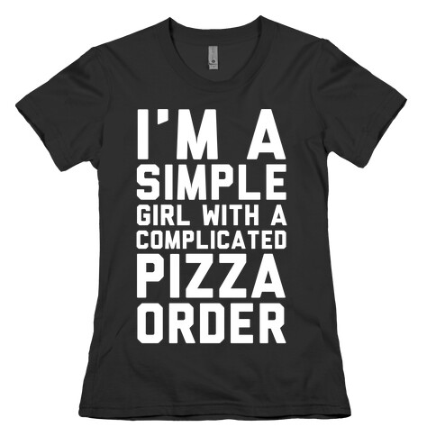 I'm A Simple Girl With A Complicated Pizza Order Womens T-Shirt