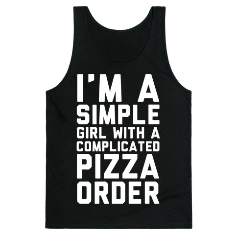 I'm A Simple Girl With A Complicated Pizza Order Tank Top