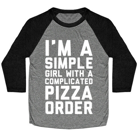 I'm A Simple Girl With A Complicated Pizza Order Baseball Tee