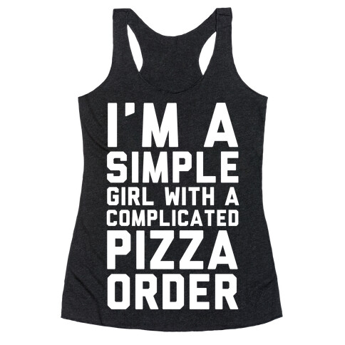 I'm A Simple Girl With A Complicated Pizza Order Racerback Tank Top