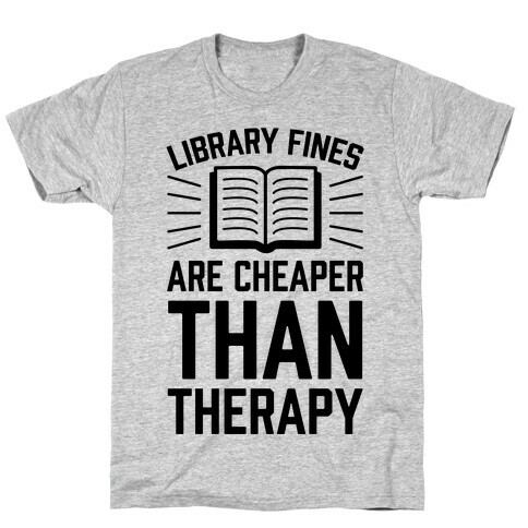 Library Fines Are Cheaper Than Therapy T-Shirt