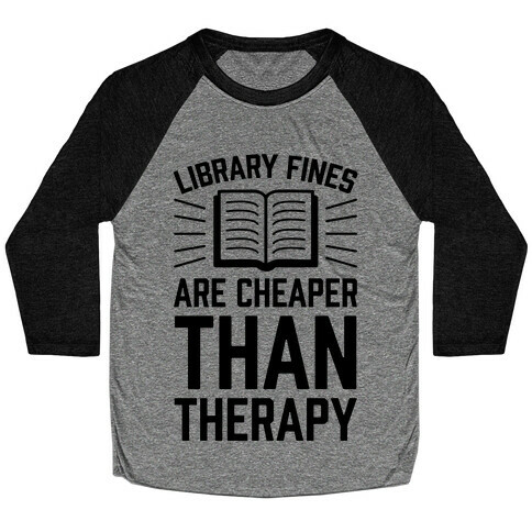 Library Fines Are Cheaper Than Therapy Baseball Tee