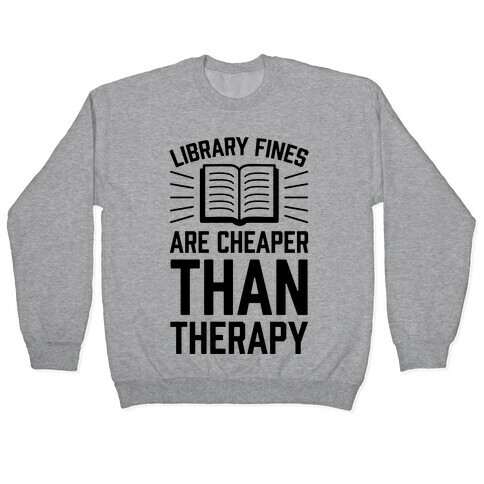 Library Fines Are Cheaper Than Therapy Pullover