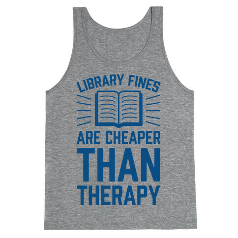 Library Fines Are Cheaper Than Therapy Tank Top