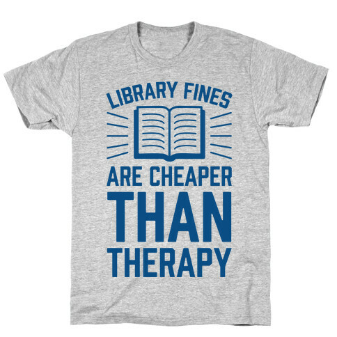 Library Fines Are Cheaper Than Therapy T-Shirt