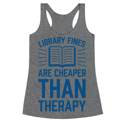Library Fines Are Cheaper Than Therapy Racerback Tank Top