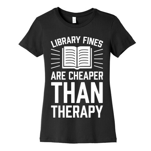 Library Fines Are Cheaper Than Therapy Womens T-Shirt