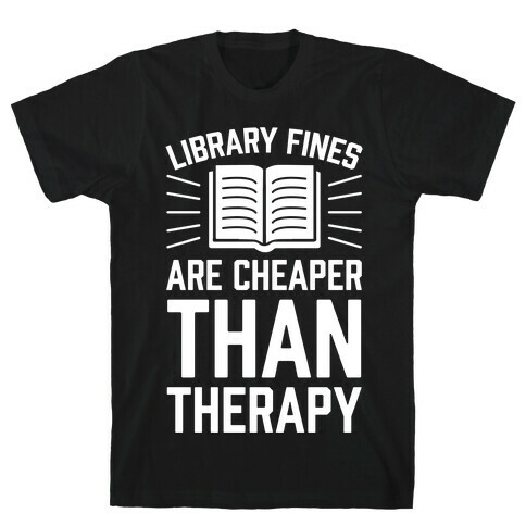 Library Fines Are Cheaper Than Therapy T-Shirt