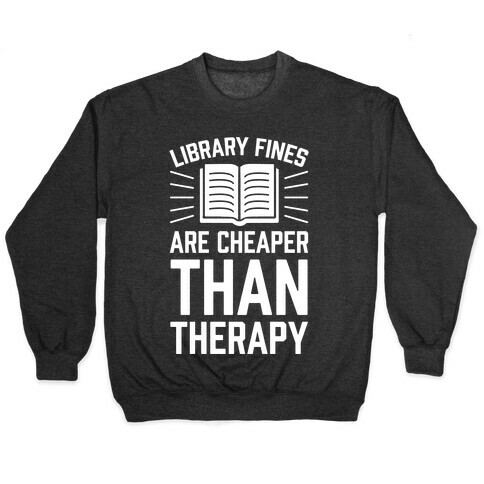 Library Fines Are Cheaper Than Therapy Pullover