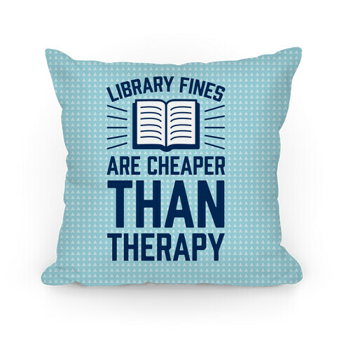 Library Fines Are Cheaper Than Therapy Pillow