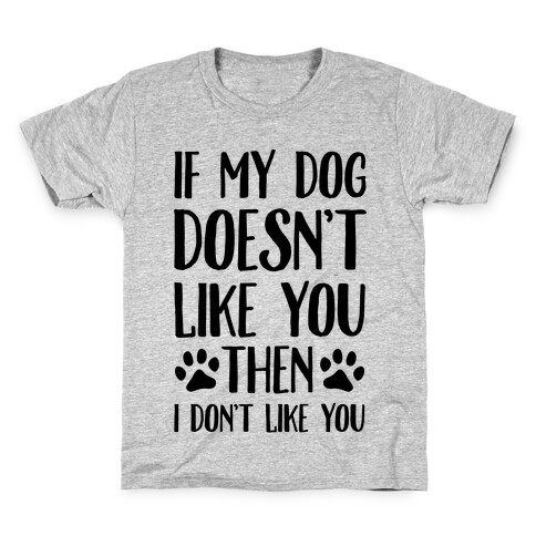 If My Dog Doesn't Like You Then I Don't Like You Kids T-Shirt