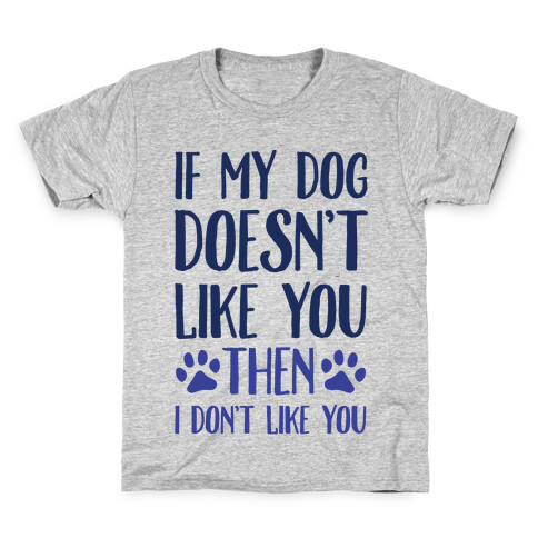 If My Dog Doesn't Like You Then I Don't Like You Kids T-Shirt