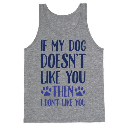If My Dog Doesn't Like You Then I Don't Like You Tank Top