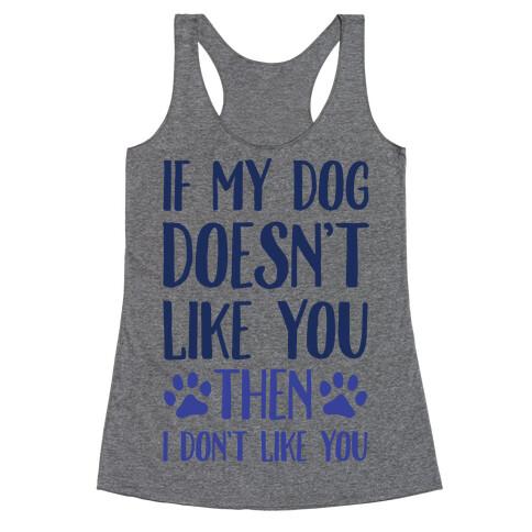 If My Dog Doesn't Like You Then I Don't Like You Racerback Tank Top