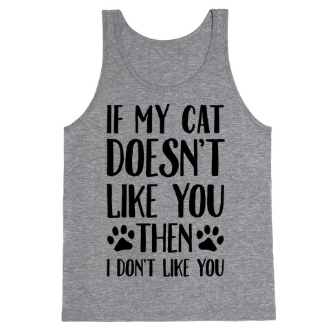 If My Cat Doesn't Like You Then I Don't Like You Tank Top
