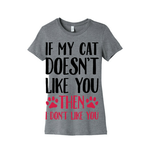 If My Cat Doesn't Like You Then I Don't Like You Womens T-Shirt