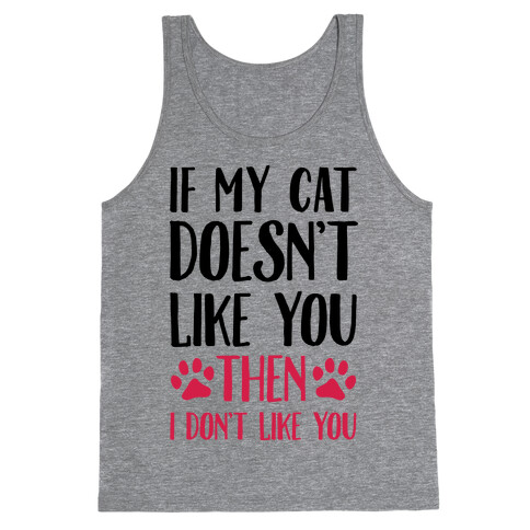 If My Cat Doesn't Like You Then I Don't Like You Tank Top