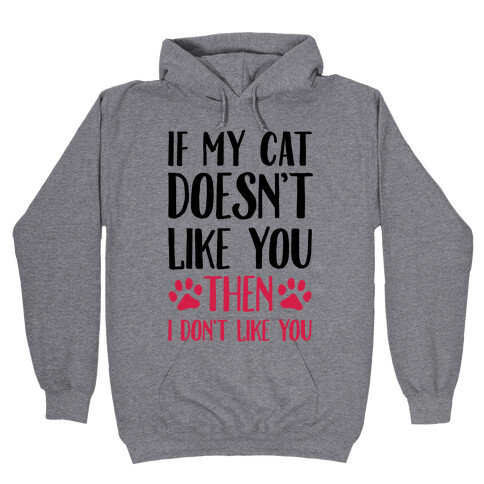If My Cat Doesn't Like You Then I Don't Like You Hooded Sweatshirt