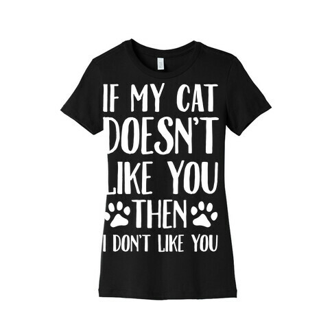 If My Cat Doesn't Like You Then I Don't Like You Womens T-Shirt