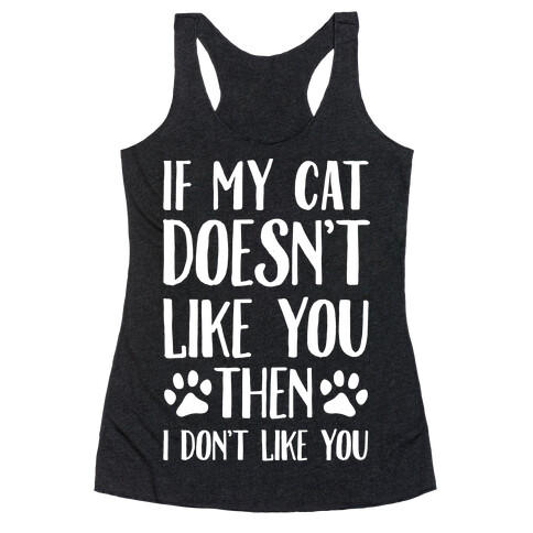 If My Cat Doesn't Like You Then I Don't Like You Racerback Tank Top