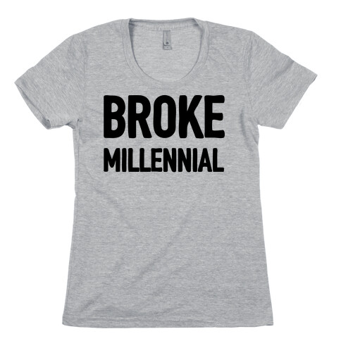 Broke Millennial Womens T-Shirt