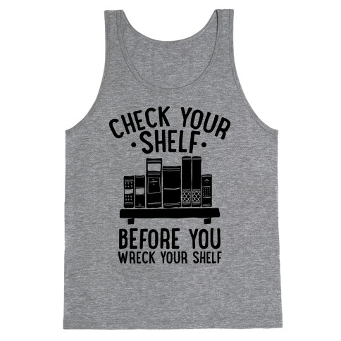 Check Your Shelf Before You Wreck Your Shelf Tank Top