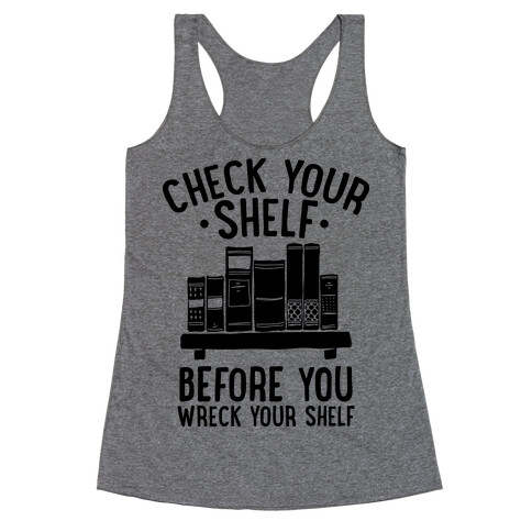 Check Your Shelf Before You Wreck Your Shelf Racerback Tank Top