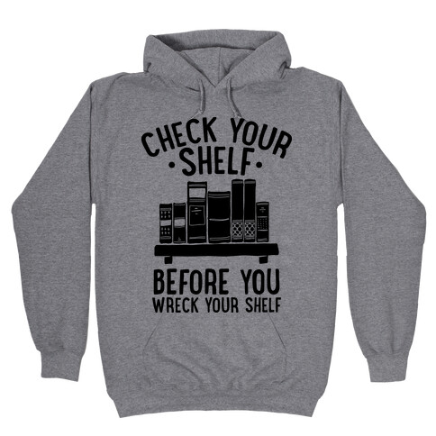 Check Your Shelf Before You Wreck Your Shelf Hooded Sweatshirt