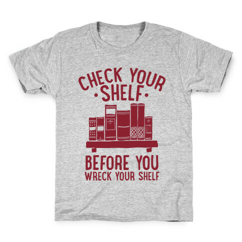 Check Your Shelf Before You Wreck Your Shelf Kids T-Shirt