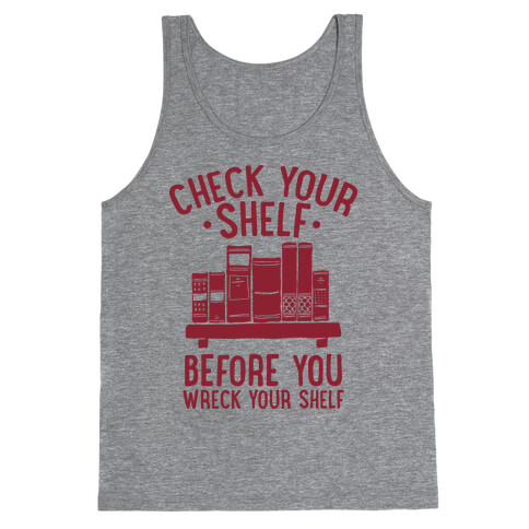 Check Your Shelf Before You Wreck Your Shelf Tank Top