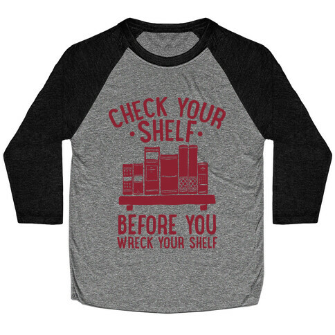 Check Your Shelf Before You Wreck Your Shelf Baseball Tee