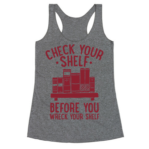 Check Your Shelf Before You Wreck Your Shelf Racerback Tank Top