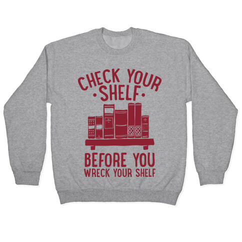 Check Your Shelf Before You Wreck Your Shelf Pullover