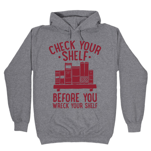 Check Your Shelf Before You Wreck Your Shelf Hooded Sweatshirt