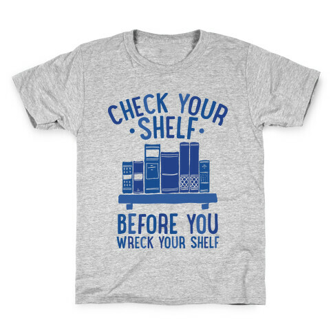 Check Your Shelf Before You Wreck Your Shelf Kids T-Shirt