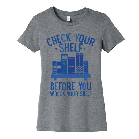 Check Your Shelf Before You Wreck Your Shelf Womens T-Shirt