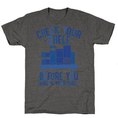 Check Your Shelf Before You Wreck Your Shelf T-Shirt