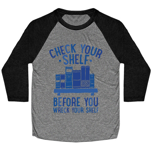 Check Your Shelf Before You Wreck Your Shelf Baseball Tee