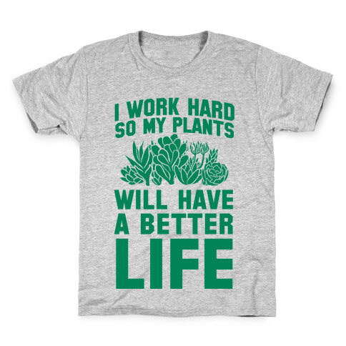 I Work Hard So My Plants Will Have a Better Life Kids T-Shirt