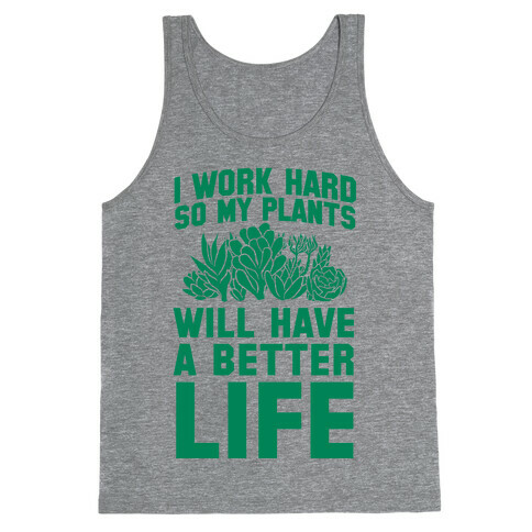 I Work Hard So My Plants Will Have a Better Life Tank Top