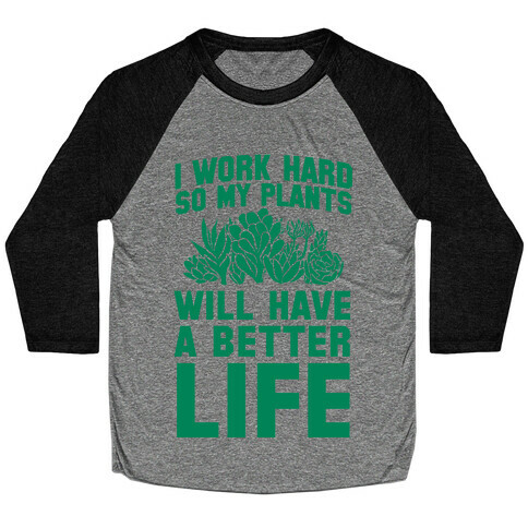 I Work Hard So My Plants Will Have a Better Life Baseball Tee