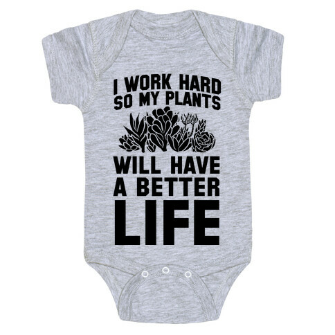I Work Hard So My Plants Will Have a Better Life Baby One-Piece