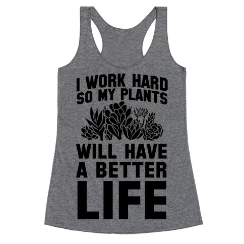 I Work Hard So My Plants Will Have a Better Life Racerback Tank Top